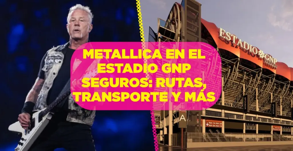 como-llegar-conciertos-metallica-estadio-gnp-seguros-cdmx-mexico-2024 | México Ahora