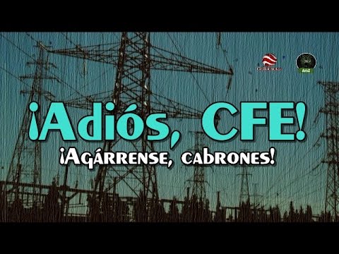 SE DESMANTELA CFE; LA DIVIDIRÁN EN 8 EMPRESAS. ¿MOVER A MÉXICO?