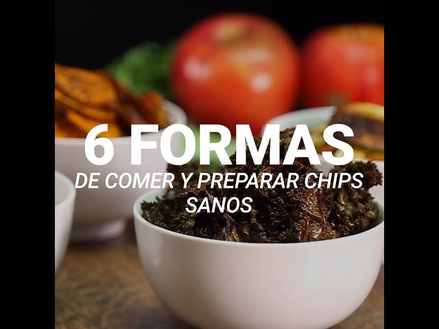 6 formas de comer y preparar chips sanos