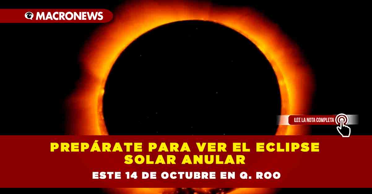 ¡Prepárate para presenciar el espectacular eclipse anular en la península de Yucatán el 14 de octubre!