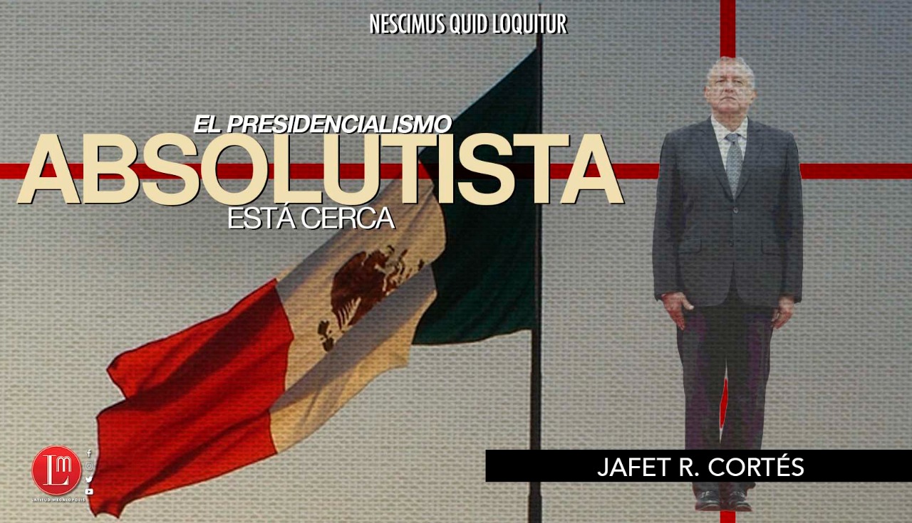 El presidencialismo absolutista está cerca