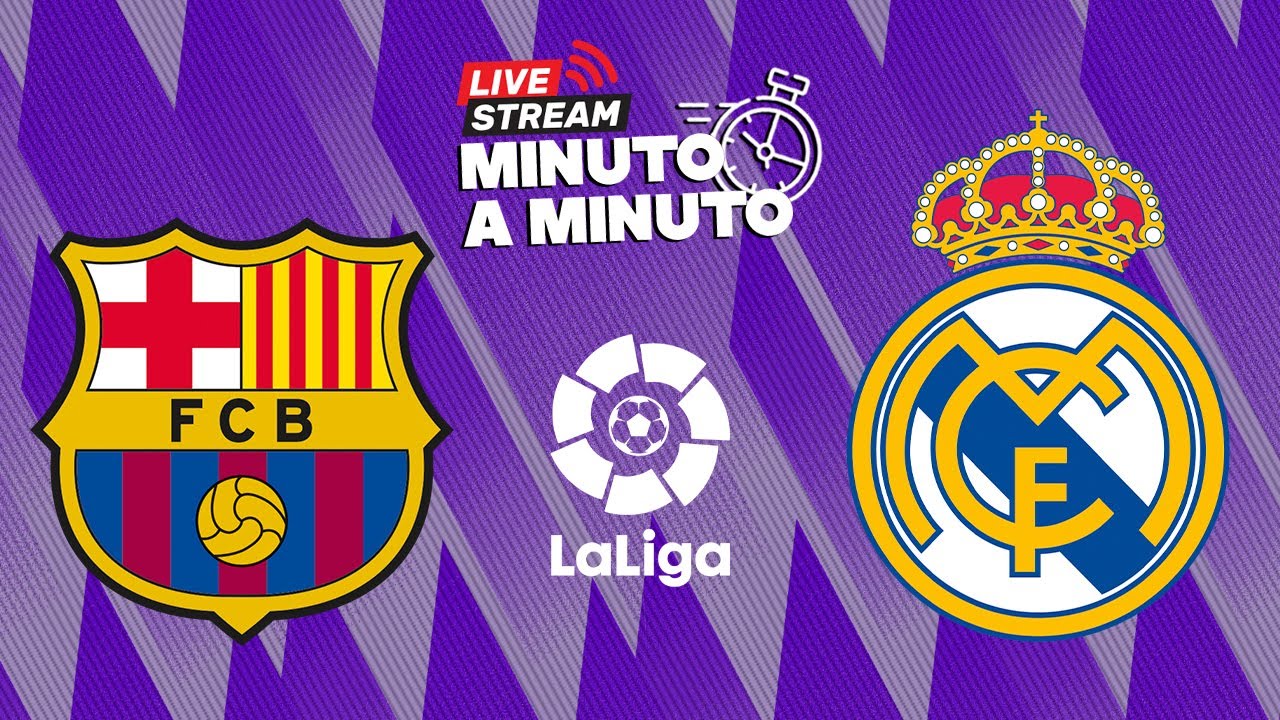 MINUTO A MINUTO: Barcelona vs Real Madrid