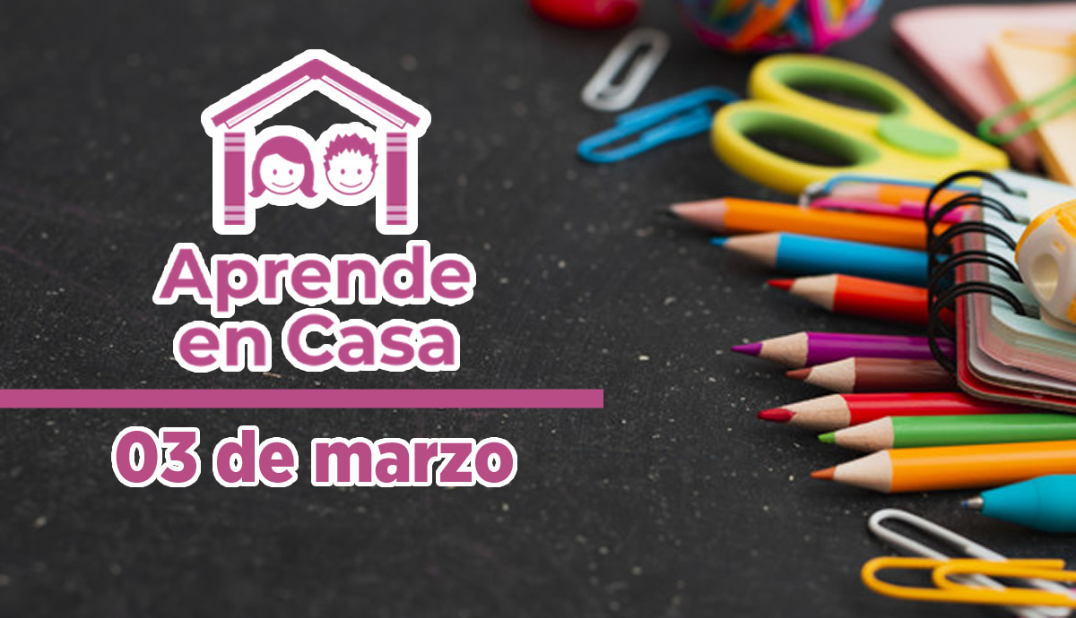 Aprende en Casa – Clases y materiales del 03 de marzo del 2021