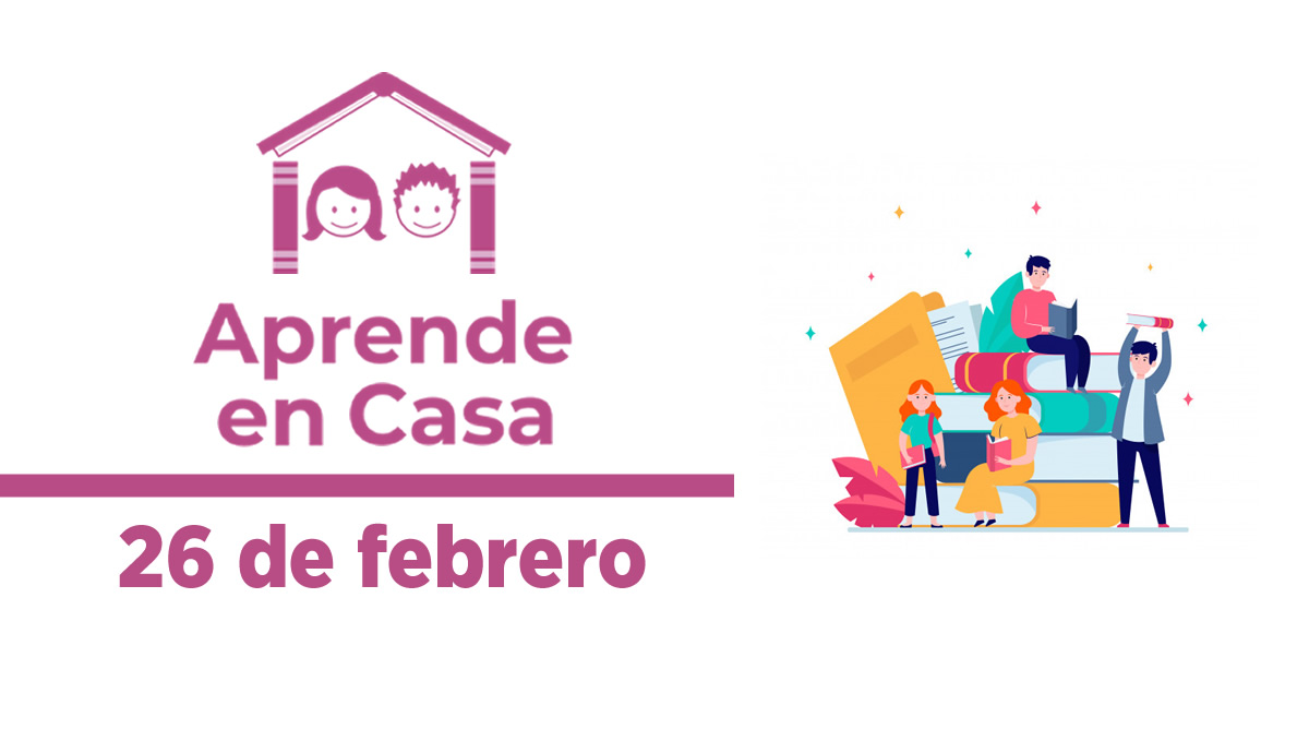 Aprende en Casa – Clases y materiales del 26 de febrero