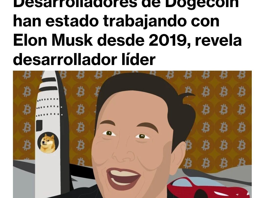 Desarrolladores de Dogecoin han estado trabajando con Elon Musk desde 2019 revela desarrollador líder |