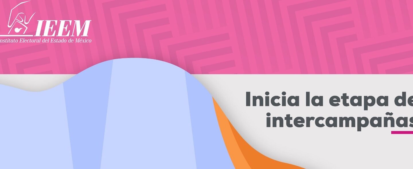 Inician intercampañas en Estado de México IEEM |