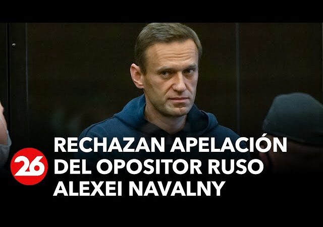 Justicia de Rusia rechaza apelación del líder opositor Alexei Navalny