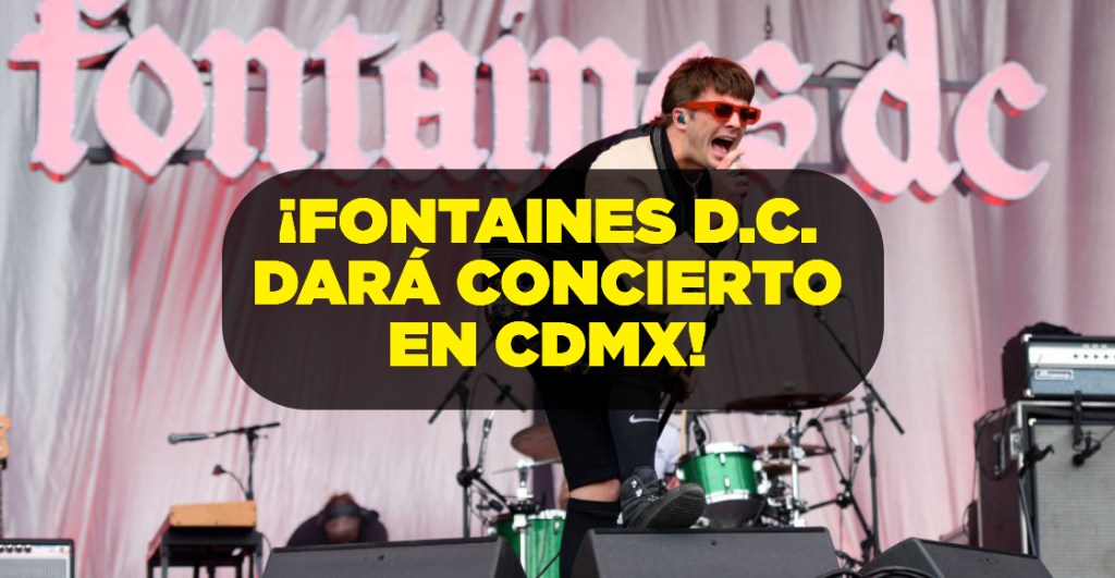 Fontaines D.C. anuncia concierto en la CDMX: Fecha, venue, boletos y más