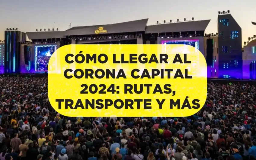 Cómo llegar al Corona Capital 2024: Rutas, transporte público, estacionamiento y más