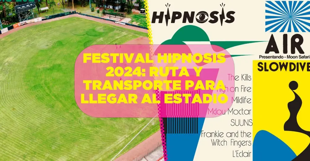 Estadio Fray Nano Cómo llegar al nuevo venue del Festival Hipnosis 2024 |