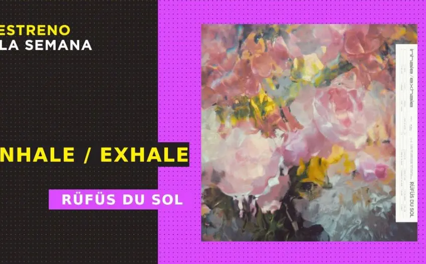 ‘Inhale / Exhale’: RÜFÜS DU SOL se inclina hacia un ambient y hopecore destellante