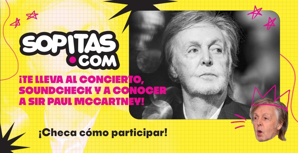 ¡Sopitas te lleva al concierto, soundcheck y a conocer a Sir Paul McCartney!