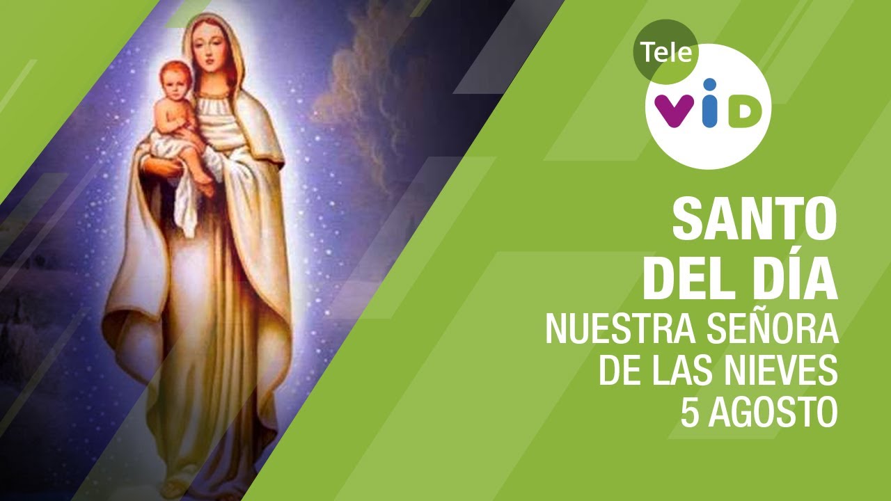 Conmemoración de Nuestra Señora de las Nieves: La Celebración del 5 de Agosto en el Santoral Católico