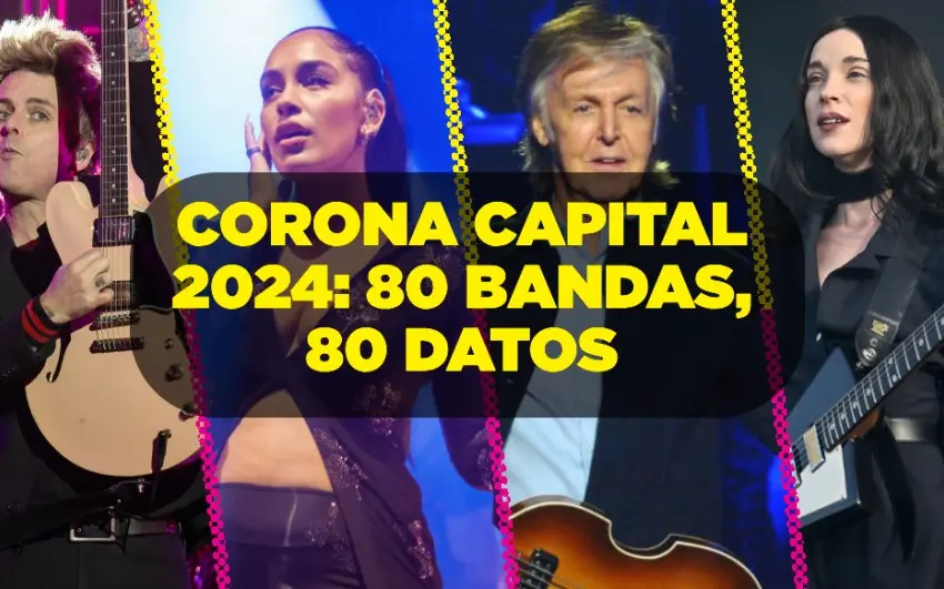Corona Capital 2024: 80 bandas, 80 datos (de rapidito)