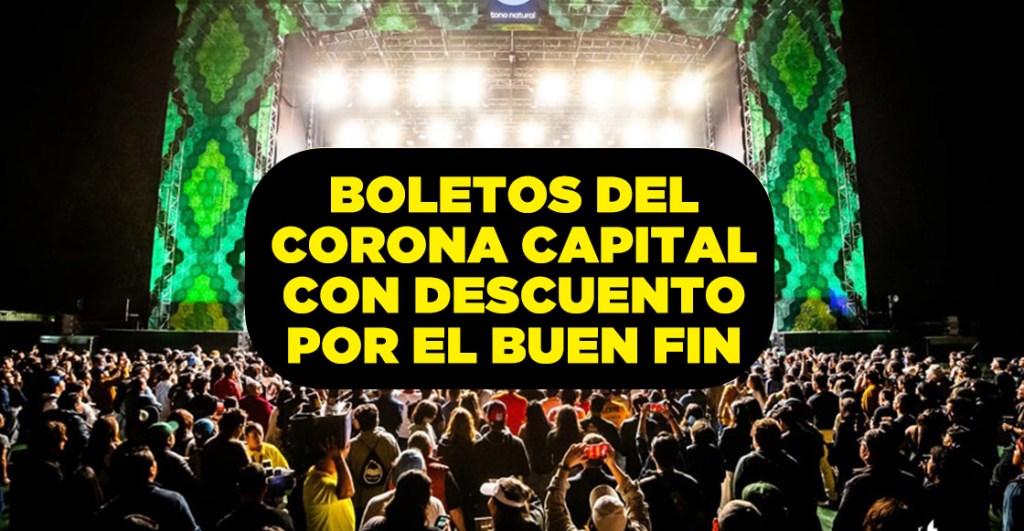 Ultima oportunidad: Boletos del Corona Capital 2024 tienen descuento por el Buen Fin