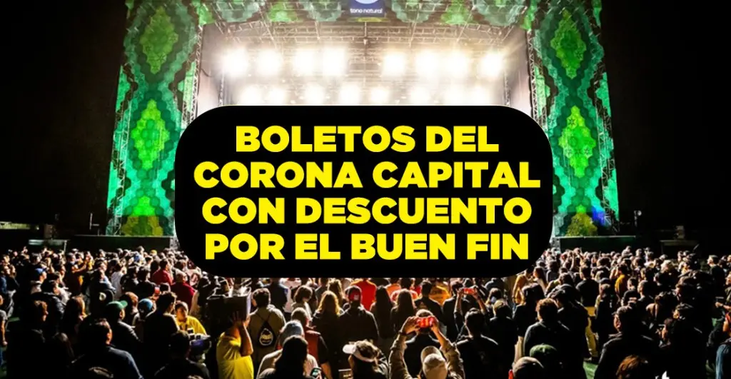 Ultima oportunidad Boletos del Corona Capital 2024 tienen descuento por el Buen Fin |