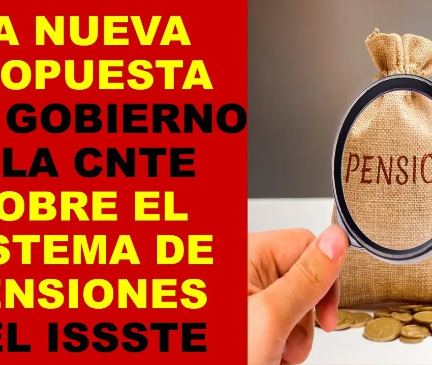 Nueva propuesta a CNTE para mejorar pensiones del ISSSTE