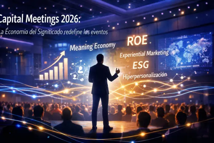 Capital Meetings 2026 en el WTC Ciudad de México mostrando un evento corporativo futurista enfocado en experiential marketing, economía del significado y generación de resultados medibles con conexión humana.
